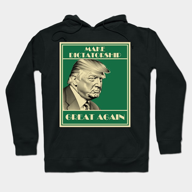 Make Dictatorship Great Again Hoodie by Daz Art & Designs